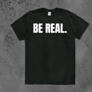 BE REAL. nice type tee!
